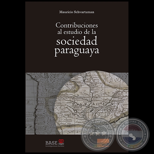 CONTRIBUCIN AL ESTUDIO DE LA SOCIEDAD PARAGUAYA - Autor: MAURICIO SCHVARTZMAN - 3ra. Edicin - Ao 2017
